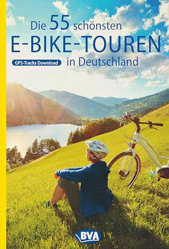 Die 55 schönsten E-Bike Touren in Deutschland: Mit GPS-Tracks Download (Die schönsten E-Bike-Touren)