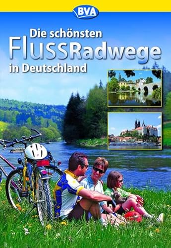 Die schönsten Flussradwege in Deutschland (Die schönsten Radtouren und Radfernwege in Deutschland)