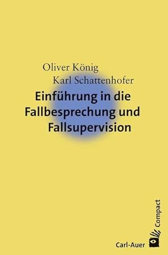 Einführung in die Fallbesprechung und Fallsupervision (Carl-Auer Compact) von Auer-System-Verlag, Carl