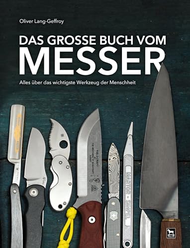 Das große Buch vom Messer: Alles über das wichtigste Werkzeug der Menschheit