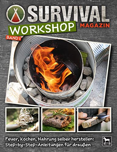 Survival Magazin Workshop Band 1: Feuer, Kochen, Nahrung selber herstellen: Step-by-Step-Anleitungen für draußen von Wieland Verlag