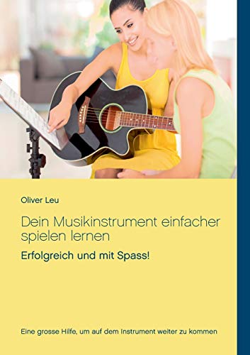 Dein Musikinstrument einfacher spielen lernen: Erfolgreich und mit Spass! von Books on Demand