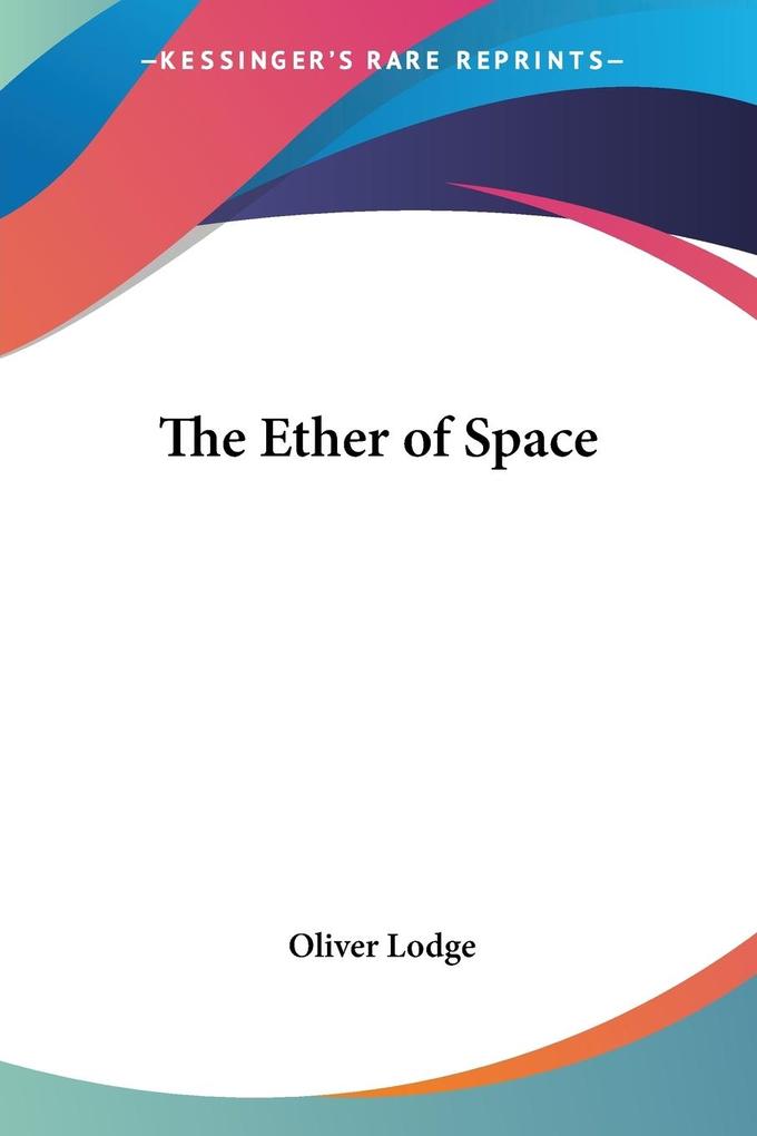 The Ether of Space von Kessinger Publishing LLC