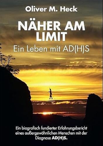 Näher am Limit: Ein Leben mit AD(H)S. Ein biografisch fundierter Erfahrungsbericht eines außergewöhnlichen Menschen mit der Diagnose AD(H)S. von Schmidt-Römhild