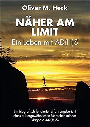 Näher am Limit: Ein Leben mit AD(H)S. Ein biografisch fundierter Erfahrungsbericht eines außergewöhnlichen Menschen mit der Diagnose AD(H)S. von Schmidt-Römhild