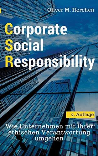 Corporate Social Responsibility: Wie Unternehmen mit ihrer ethischen Verantwortung umgehen Corporate Social Responsibility: Wie Unternehmen mit ihrer ethischen Verantwortung umgehen
