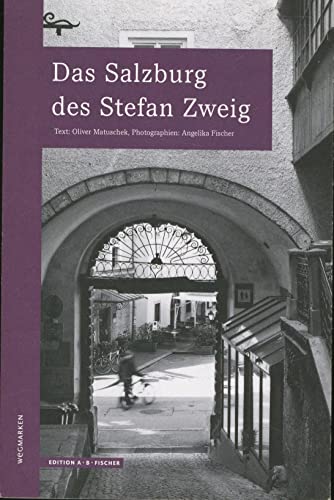 Das Salzburg des Stefan Zweig: wegmarken (WEGMARKEN. Lebenswege und geistige Landschaften)