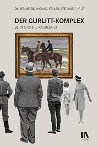 Der Gurlitt-Komplex: Bern und die Raubkunst