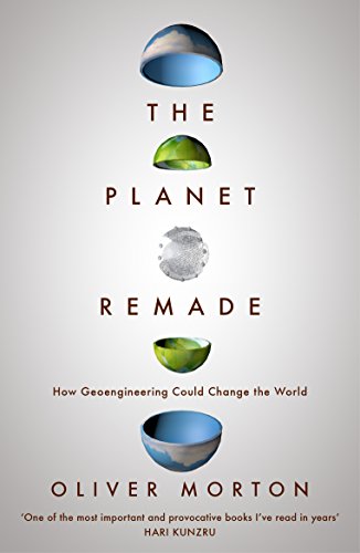 The Planet Remade: How Geoengineering Could Change the World von Granta Publications