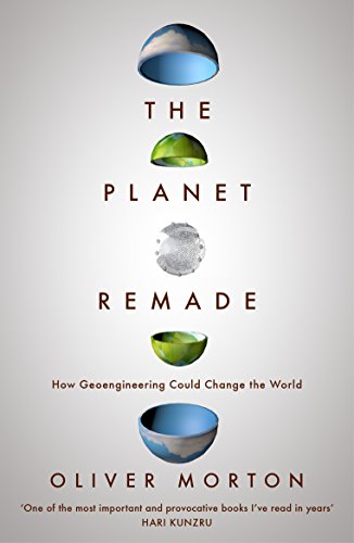 The Planet Remade: How Geoengineering Could Change the World