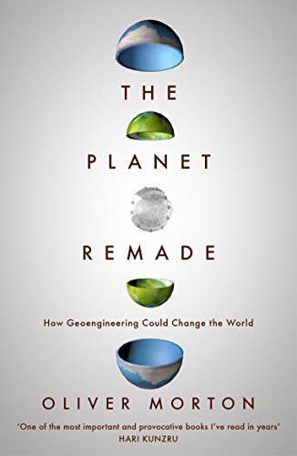 The Planet Remade: How Geoengineering Could Change the World von Granta Books