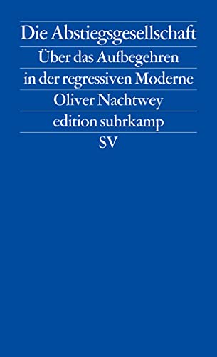 Die Abstiegsgesellschaft: Über das Aufbegehren in der regressiven Moderne (edition suhrkamp) von Suhrkamp Verlag AG