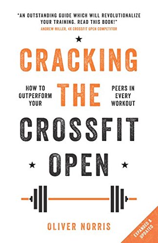 Cracking the CrossFit Open: How to Outperform Your Peers in Every Workout von Independently published