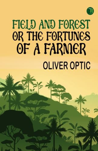 Field and Forest Or The Fortunes of a Farmer von Zinc Read