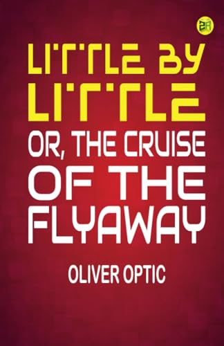 Little By Little or, The Cruise of the Flyaway von Zinc Read
