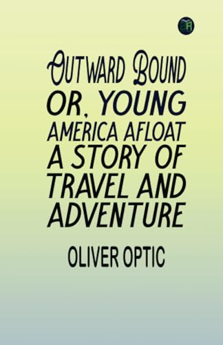 Outward Bound Or, Young America Afloat: A Story of Travel and Adventure von Zinc Read