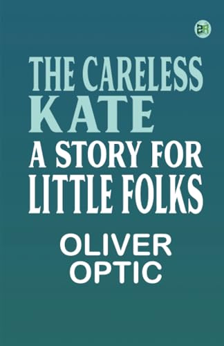 The Careless Kate A Story for Little Folks