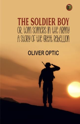 The Soldier Boy; or, Tom Somers in the Army: A Story of the Great Rebellion