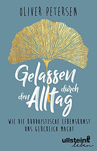 Gelassen durch den Alltag: Wie die buddhistische Lebenskunst uns glücklich macht von Ullstein Leben