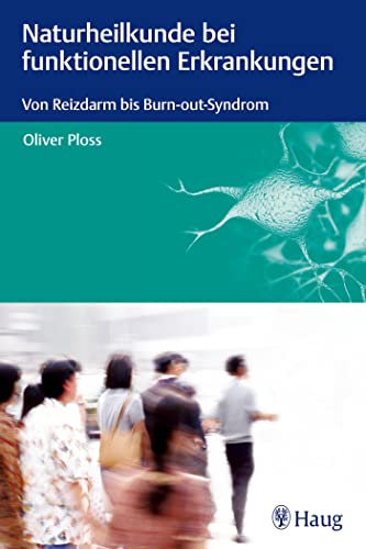 Naturheilkunde bei funktionellen Erkrankungen: Von Reizdarm bis Burn-out-Syndrom von Karl Haug