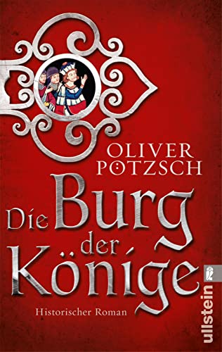 Die Burg der Könige: Historischer Roman | Eine mächtige Burg, eine alte Legende und der Kampf um die Krone von ULLSTEIN TASCHENBUCH