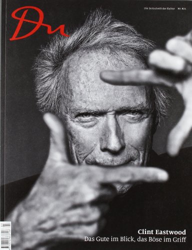 Du - das Kulturmagazin (März 2012): Clint Eastwood - Das Gute im Blick, das Böse im Griff: Das Gute im Blick. das Böse im Griff (März 2012) (Du Kulturmagazin)