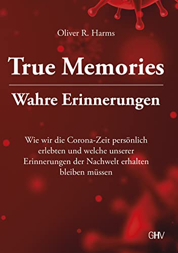 True Memories - Wahre Erinnerungen: Wie wir die Corona-Zeit persönlich erlebten und welche unserer Erinnerungen der Nachwelt erhalten bleiben müssen von Hess Verlag