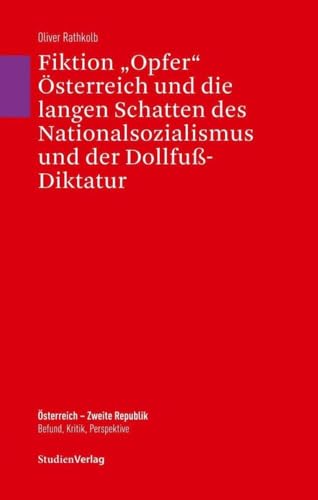 Fiktion "Opfer" Österreich und die langen Schatten des Nationalsozialismus und der Dollfuß-Diktatur: Mit einer Chronologie von Petra Mayrhofer ... Zweite Republik. Befund, Kritik, Perspektive) von StudienVerlag