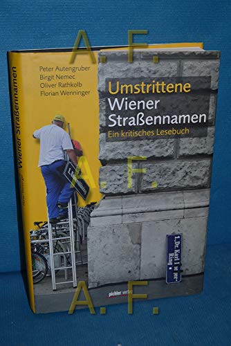 Umstrittene Wiener Straßennamen: Ein kritisches Lesebuch