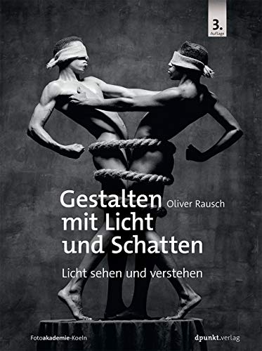 Gestalten mit Licht und Schatten: Licht sehen und verstehen Gestalten mit Licht und Schatten: Licht sehen und verstehen