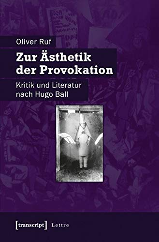 Zur Ästhetik der Provokation: Kritik und Literatur nach Hugo Ball (Lettre) von Transcript Verlag