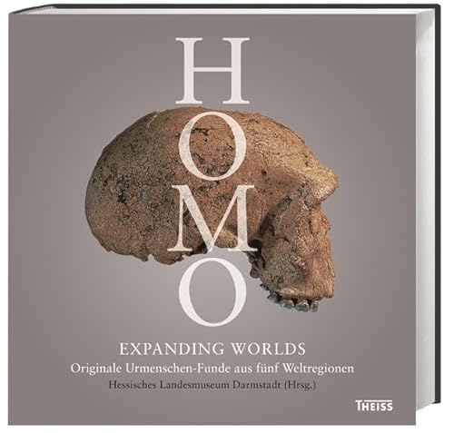 Homo – Expanding Worlds: Originale Urmenschen-Funde aus fünf Weltregionen