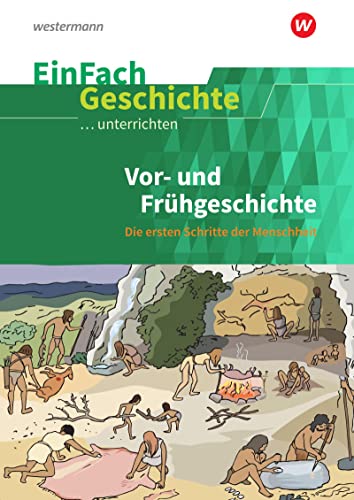 EinFach Geschichte ...unterrichten: Vor- und Frühgeschichte Die ersten Schritte der Menschheit von Westermann