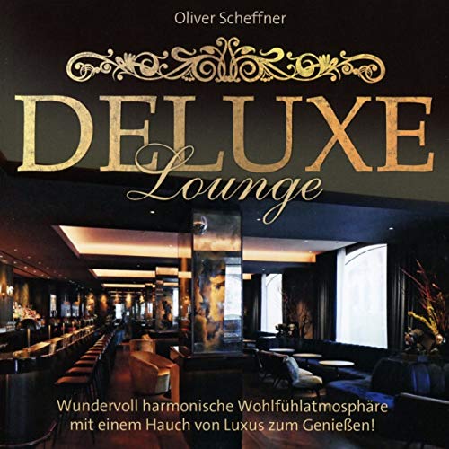 Deluxe Lounge: Wundervoll harmonische Wohlfühlatmosphäre mit einem Hauch von Luxus zum Genießen!: Wundervoll harmonische Wohlfühlatmoshäre mit einem Hauch von Luxus zum Genießen! von Neptun Media GmbH