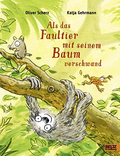 Als das Faultier mit seinem Baum verschwand: Ein Bilderbuch über unseren Umgang mit Natur und Tieren für Kinder ab 3 Jahren von Beltz GmbH, Julius