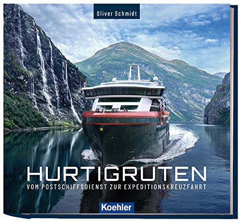 Hurtigruten - Vom Postschiffsdienst zur Expeditionskreuzfahrt: Vom Postschiff zur Expeditionskreuzfahrt von Koehlers Verlagsgesells.