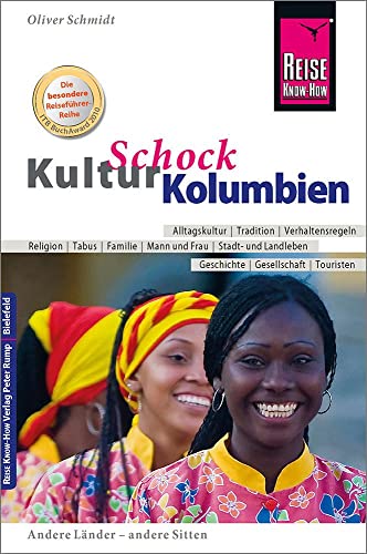 Reise Know-How KulturSchock Kolumbien: Alltagskultur, Traditionen, Verhaltensregeln, ... von Reise Know-How Rump GmbH