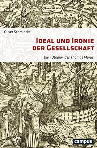 Ideal und Ironie der Gesellschaft: Die Utopia des Thomas Morus von Campus Verlag