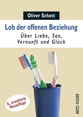 Lob der offenen Beziehung: Über Liebe, Sex, Vernunft und Glück (Sexual Politics) von Bertz + Fischer