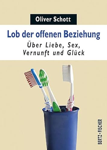 Lob der offenen Beziehung: Über Liebe, Sex, Vernunft und Glück (Sexual Politics, Band 1)