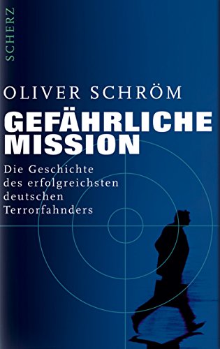 Gefährliche Mission: Die Geschichte des erfolgreichsten deutschen Terrorfahnders