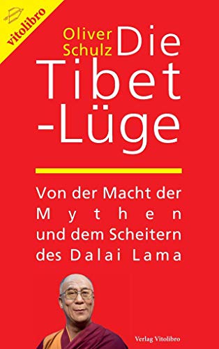 Die Tibet-Lüge: Von der Macht der Mythen und dem Scheitern des Dalai Lama von Vitolibro