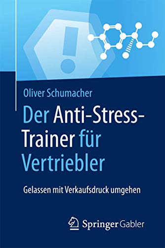 Der Anti-Stress-Trainer für Vertriebler: Gelassen mit Verkaufsdruck umgehen von Springer