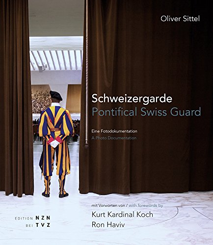 Schweizergarde - Pontifical Swiss Guard: Mit Vorworten von Kardinal Kurt Koch. With forewords by Ron Haviv von Theologischer Verlag
