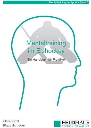 Mentaltraining im Eishockey: Ein Handbuch für Trainer und Spieler (Mentaltraining im Sport)