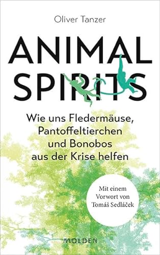Animal Spirits: Wie uns Fledermäuse, Pantoffeltierchen und Bonobos aus der Krise helfen. Mit einem Vorwort von Tomá Sedlá ek: Wie uns Fledermäuse, ... helfen. Mit einem Vorwort von Tomáš Sedláček