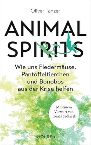 Animal Spirits: Wie uns Fledermäuse, Pantoffeltierchen und Bonobos aus der Krise helfen. Mit einem Vorwort von Tomá Sedlá ek: Wie uns Fledermäuse, ... helfen. Mit einem Vorwort von Tomáš Sedláček