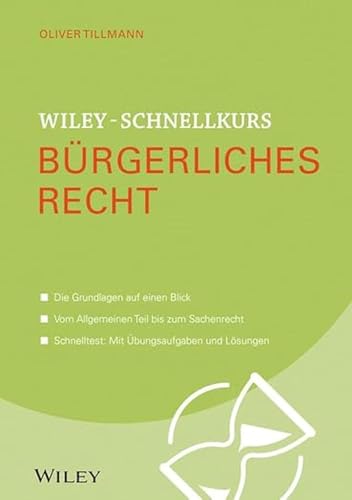 Wiley-Schnellkurs Bürgerliches Recht: Die Grundlagen auf einen Blick. Vom Allgemeinen Teil bis zum Sachenrecht. Schnelltest: Mit Übungsaufgaben und Lösungen