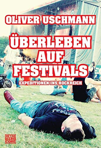 Überleben auf Festivals: Expeditionen ins Rockreich Überleben auf Festivals: Expeditionen ins Rockreich