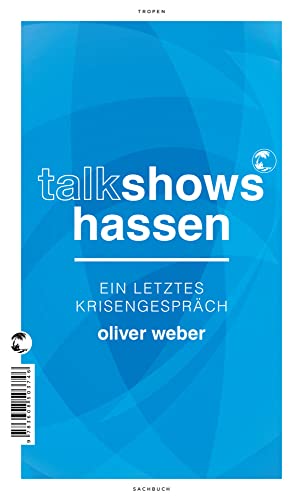 Talkshows hassen: Ein letztes Krisengespräch Talkshows hassen: Ein letztes Krisengespräch